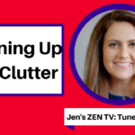 jen's zen tv: cleaning up the clutter