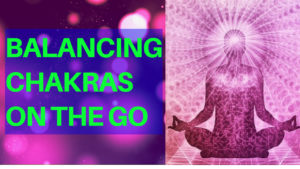 Tips & Tricks For Staying Grounded – Balancing Chakras Quickly